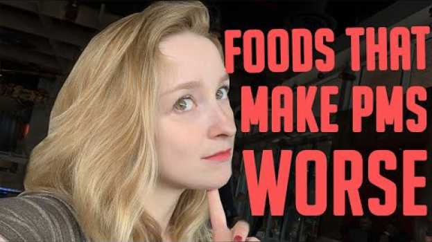 Video Foods that make PMS Worse - AVOID THESE en español