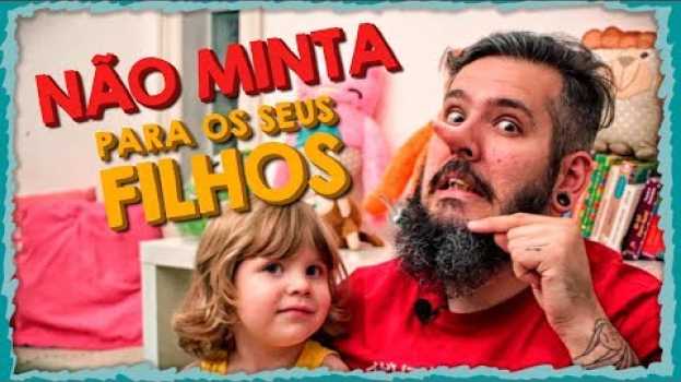 Video NÃO MINTA PARA OS SEUS FILHOS - Paizinho, Vírgula! en français