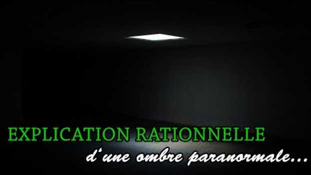 Video EXPLICATION RATIONNELLE D'UNE OMBRE "PARANORMALE" auf Deutsch