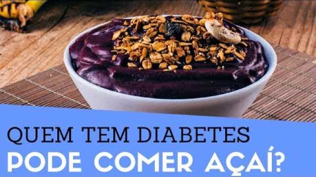 Video Diabético Pode Comer AÇAÍ? | O Açaí Faz Mal Para Quem Tem Diabetes?   türkçe