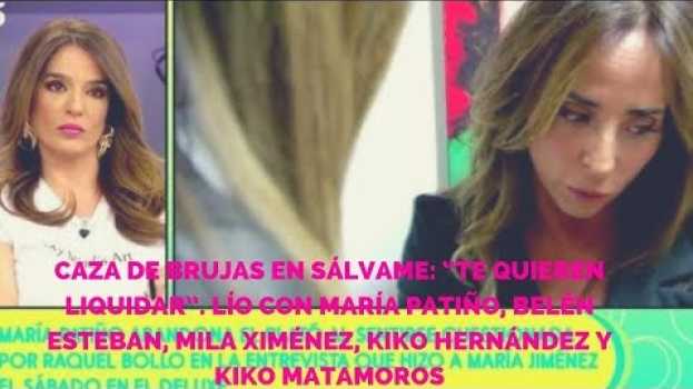 Video Caza de brujas en Sálvame: “Te quieren liquidar”. Lío con María Patiño, Belén Esteban, Mila Ximénez   türkçe