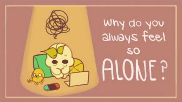 Video Do You Always Feel So Alone? This Might Be Why em português