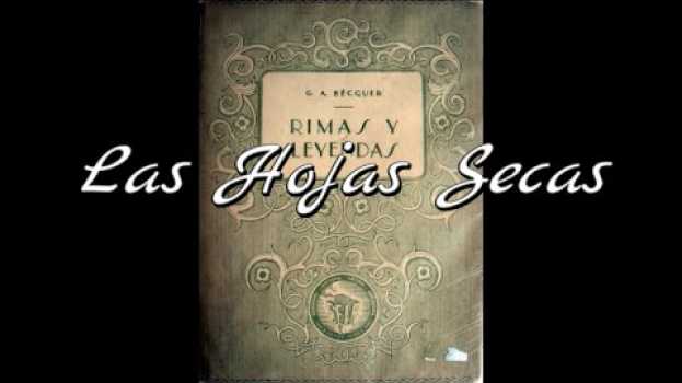 Video Las Hojas Secas. Rimas y Leyendas. Gustavo Adolfo Bécquer. auf Deutsch