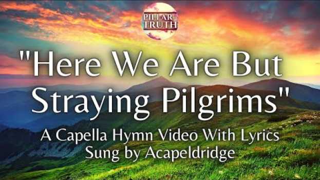 Video "Here We Are But Straying Pilgrims" | Acapella Hymn With Lyrics en español
