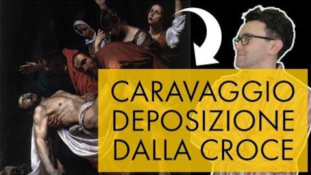 Video Caravaggio - Deposizione dalla Croce em português