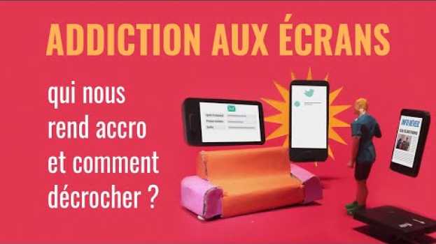 Video Addiction aux écrans : qui nous rend accros et comment décrocher ? in English