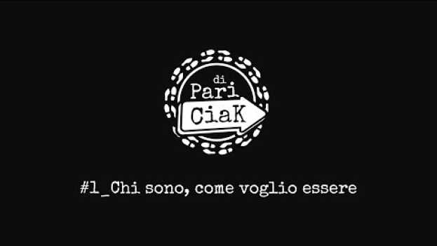 Video Di Pari Ciak - #1 Chi sono, come voglio essere em português