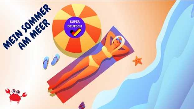 Video Mein Sommer am Meer |  Wortschatz zum Thema "Strandurlaub" | Deutsch lernen su italiano