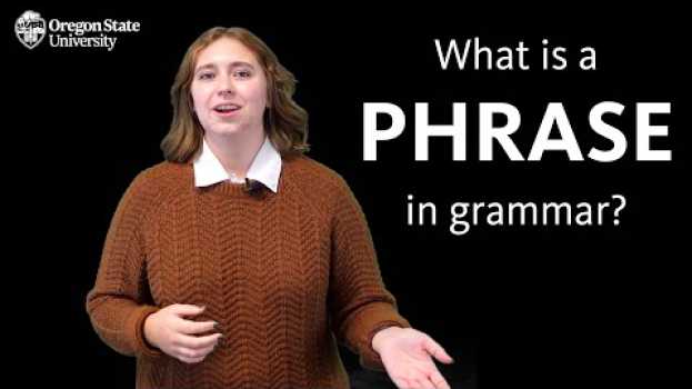 Video "What Is a Phrase in Grammar?": Oregon State Guide to Grammar em português