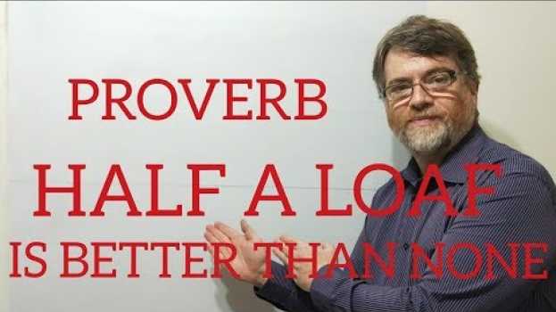 Video English Tutor Nick P Proverbs (113) Half a Loaf is Better Than None po polsku