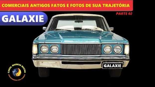 Video GALAXIE: Comerciais Antigos Fatos e Fotos de Sua Trajetória #2 en español