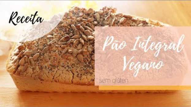 Video Pão Integral Vegano e Sem Glúten - Pão Rápido! - Blog Paveg en español