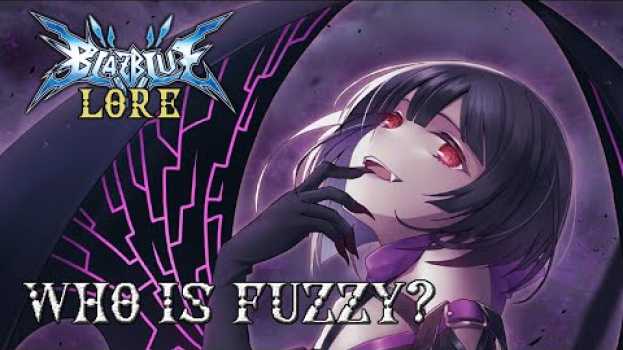 Video ¿Quien es Fuzzy? | Blazblue Lore in English