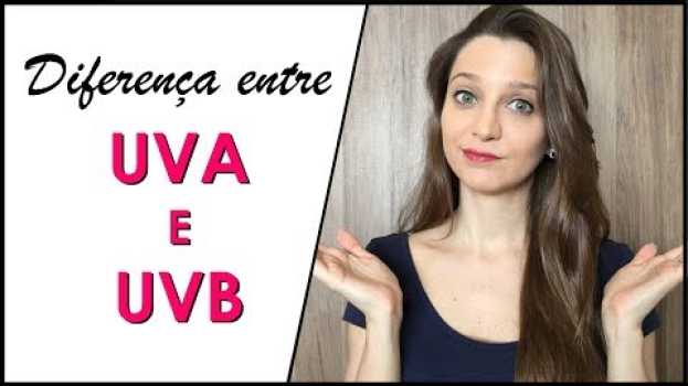 Video Qual a diferença entre UVA e UVB? | COSMÉTICOS #54 en español