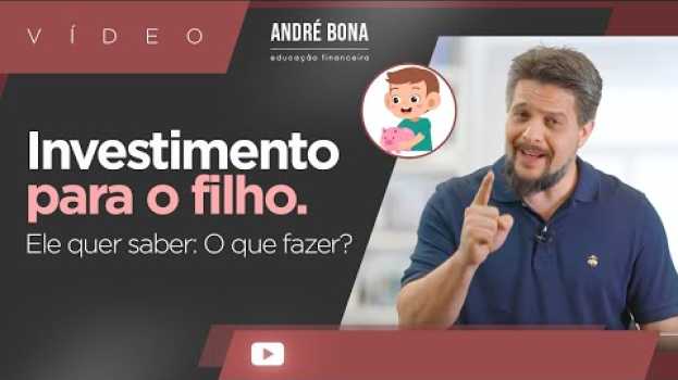 Video Investimento para o filho! Ele quer saber: O que fazer? su italiano