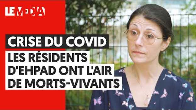 Video CRISE DU COVID : "LES RÉSIDENTS D'EHPAD ONT L'AIR DE MORTS-VIVANTS" en español