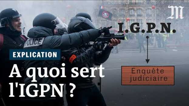 Video IGPN : comment fonctionne la « police des polices » ? auf Deutsch