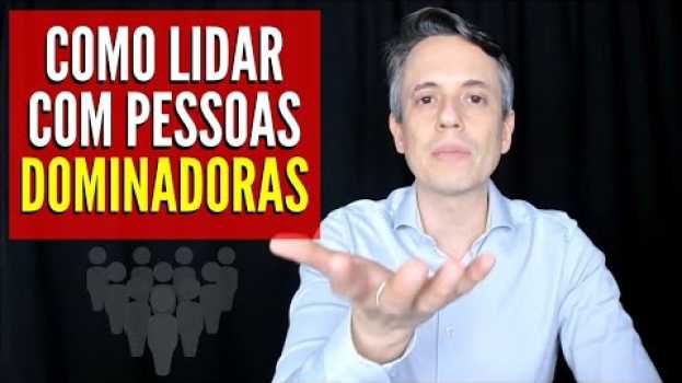 Video Como Lidar Com Pessoas Dominadoras su italiano
