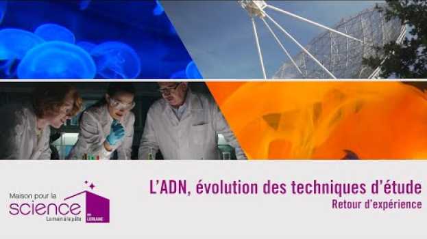 Video L'ADN, évolution des techniques d'étude em português
