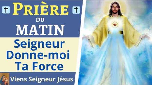 Video Prière du MATIN - Seigneur Donne-moi Ta Force - Prière Chrétienne Catholique po polsku