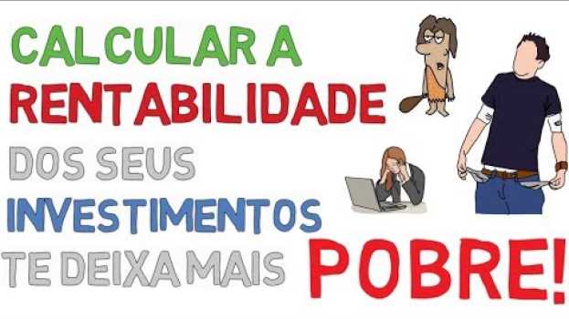 Video Calcular a Rentabilidade dos Seus Investimentos te Deixa Mais Pobre !!   türkçe