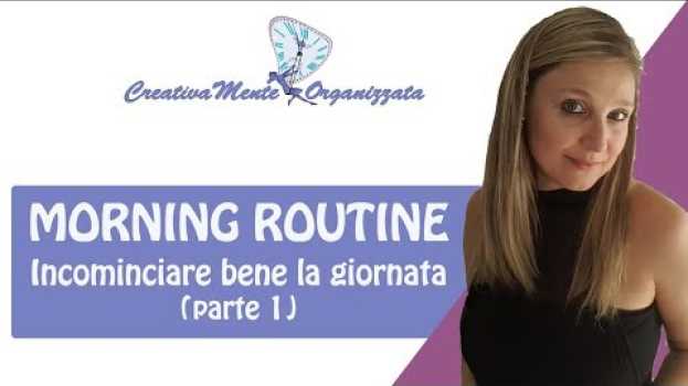 Video MORNING ROUTINE incominciare bene la giornata, tempo per te stessa, curare corpo e mente auf Deutsch
