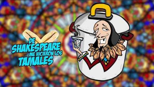Video De Shakespeare me Hicieron los Tamales: ¡Ahora resulta! auf Deutsch