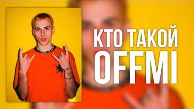 Video КТО ТАКОЙ OFFMi   türkçe