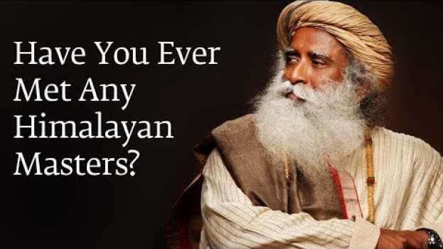 Video Have You Ever Met Any Himalayan Masters? | Sadhguru en español