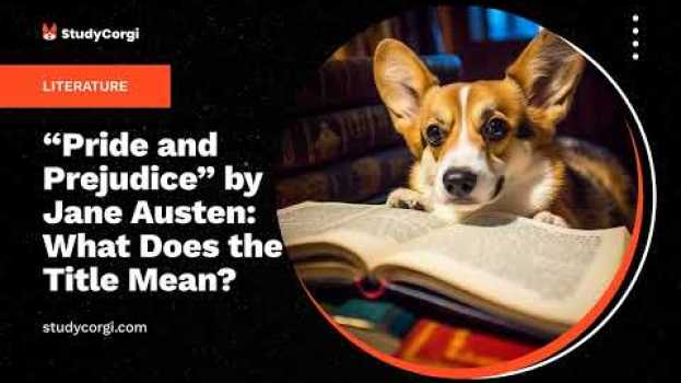 Video "Pride and Prejudice" by Jane Austen: What Does the Title Mean? - Research Paper Example en español