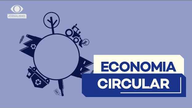 Video Economia circular: você sabe o que é? en français