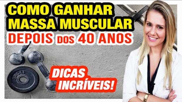 Video Como Ganhar Massa Muscular Depois dos 40 Anos [MAIS FÁCIL e RÁPIDO]   türkçe