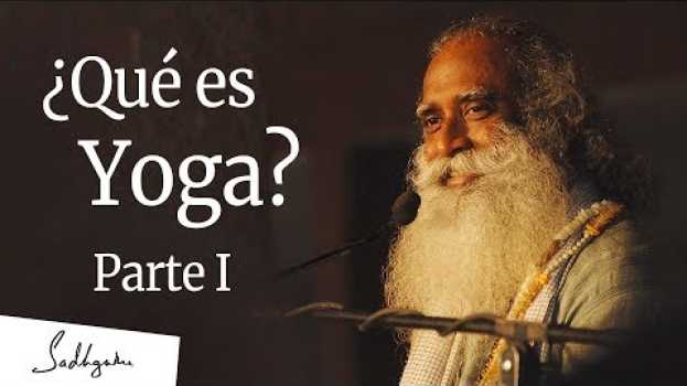 Video ¿Qué es Yoga? Parte I de III | Sadhguru   türkçe
