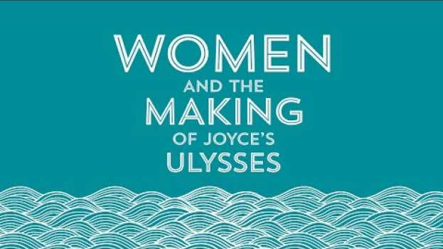 Video Women and the Making of Joyce's Ulysses Exhibition Preview po polsku