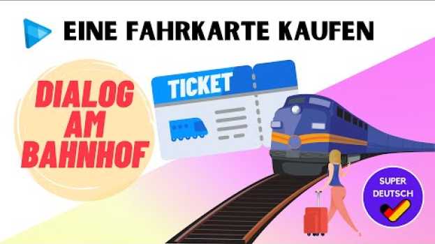 Video Am Bahnhof - Dialog | Eine Fahrkarte kaufen | Deutsch lernen   türkçe
