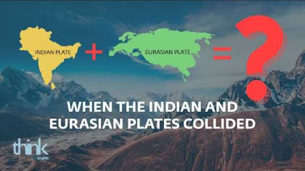 Video How India Crashed into Asia and Changed the World | Think English auf Deutsch