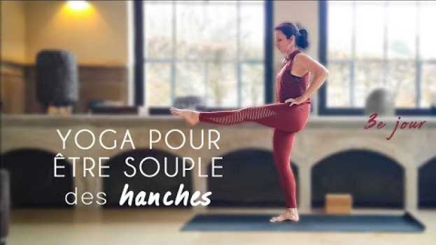 Video YOGA JOUR 3 - Comment assouplir ses hanches ?   türkçe