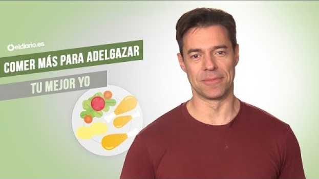 Video Comer más para adelgazar | Tu mejor yo su italiano