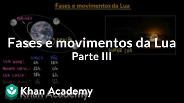 Video Fases e movimentos da Lua | Parte III in English