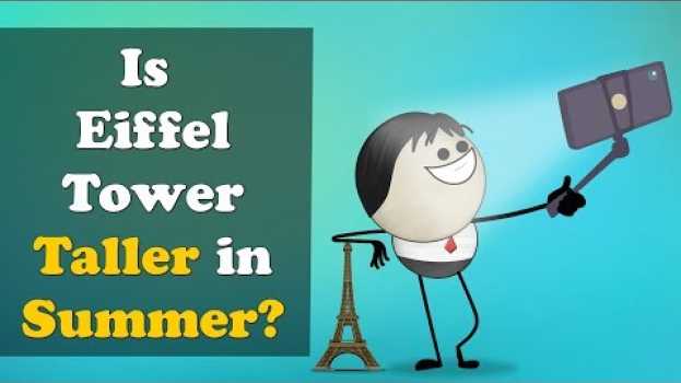 Video Is Eiffel Tower Taller in Summer? + more videos | #aumsum #kids #science #education #children su italiano