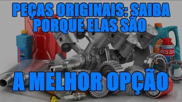 Video Peças originais: saiba porque elas são a melhor opção   türkçe