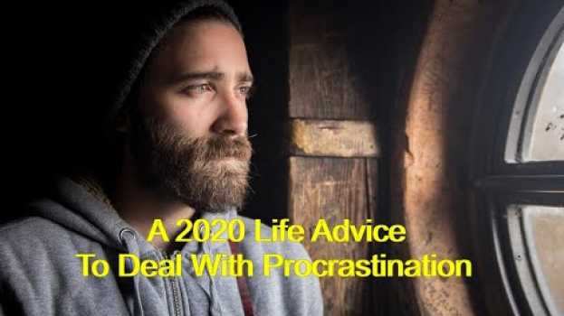 Video You Must Understand Procrastination To Overcome It. A Life Advice for 2020 auf Deutsch