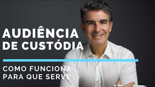 Video AUDIÊNCIA DE CUSTÓDIA o que é e para que serve su italiano