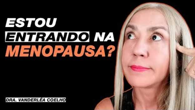 Video 🔝☑️ Como Saber Se Estou ENTRANDO na Menopausa? Será Que é Climatério? - Dra. Vanderlea Coelho su italiano