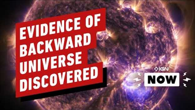 Video Scientists Claim Evidence of Parallel Backward Universe - IGN Now em português