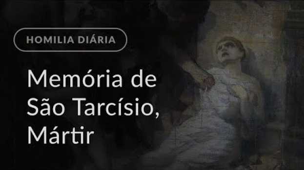 Video Memória de São Tarcísio, Mártir (Homilia Diária.1239) auf Deutsch