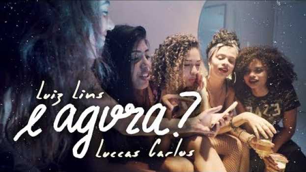 Video Luiz Lins - E Agora? ft. Luccas Carlos po polsku