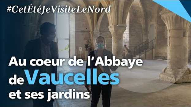 Video Visite de l'Abbaye de Vaucelles et ses jardins en français