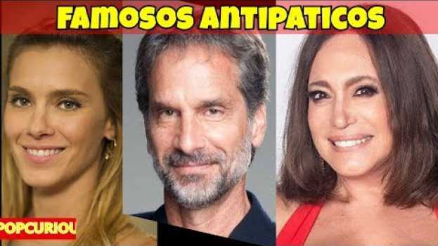 Видео Famosos que tem fama de grossos e antipáticos на русском