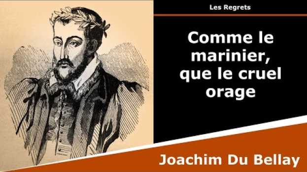 Video Comme le marinier, que le cruel orage - Sonnet - Joachim Du Bellay auf Deutsch